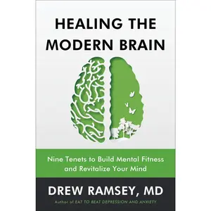 Healing the Modern Brain: Nine Tenets to Build Mental Fitness and Revitalize Your Mind by Drew Ramsey, M.D. [Hardback Book]