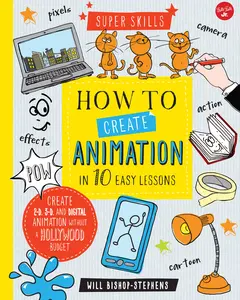 USED-How to Create Animation in 10 Easy Lessons: Create 2-D, 3-D, and Digital Animation Without a Hollywood Budget by Bishop-Stephens, Will (Hardcover)