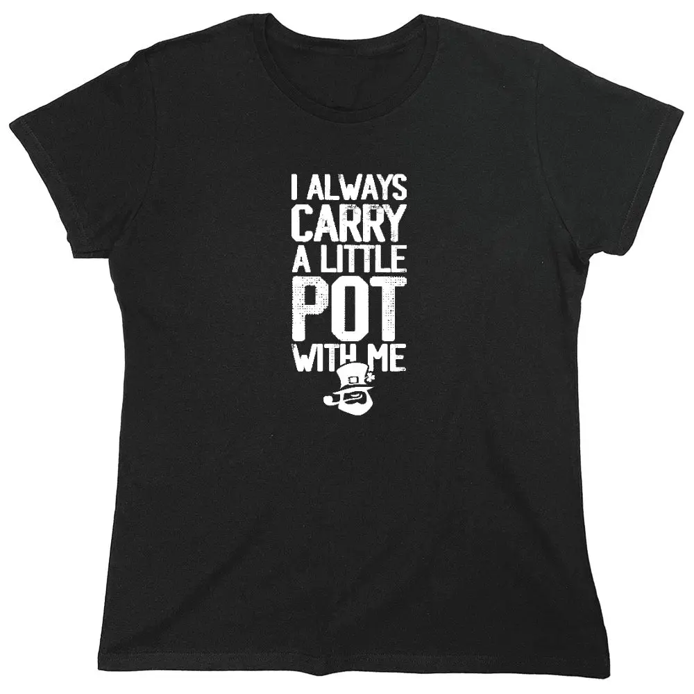 Women's 'I Always Carry a Little Pot with Me' T-Shirt, Casual Comfortable Fitted Graphic Tee, Funny Round Neck Top, Soft, Tshirt