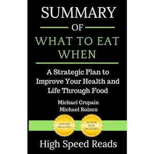 USED-Summary of What to Eat When: A Strategic Plan to Improve Your Health and Life Through Food by High Speed Reads (Paperback)