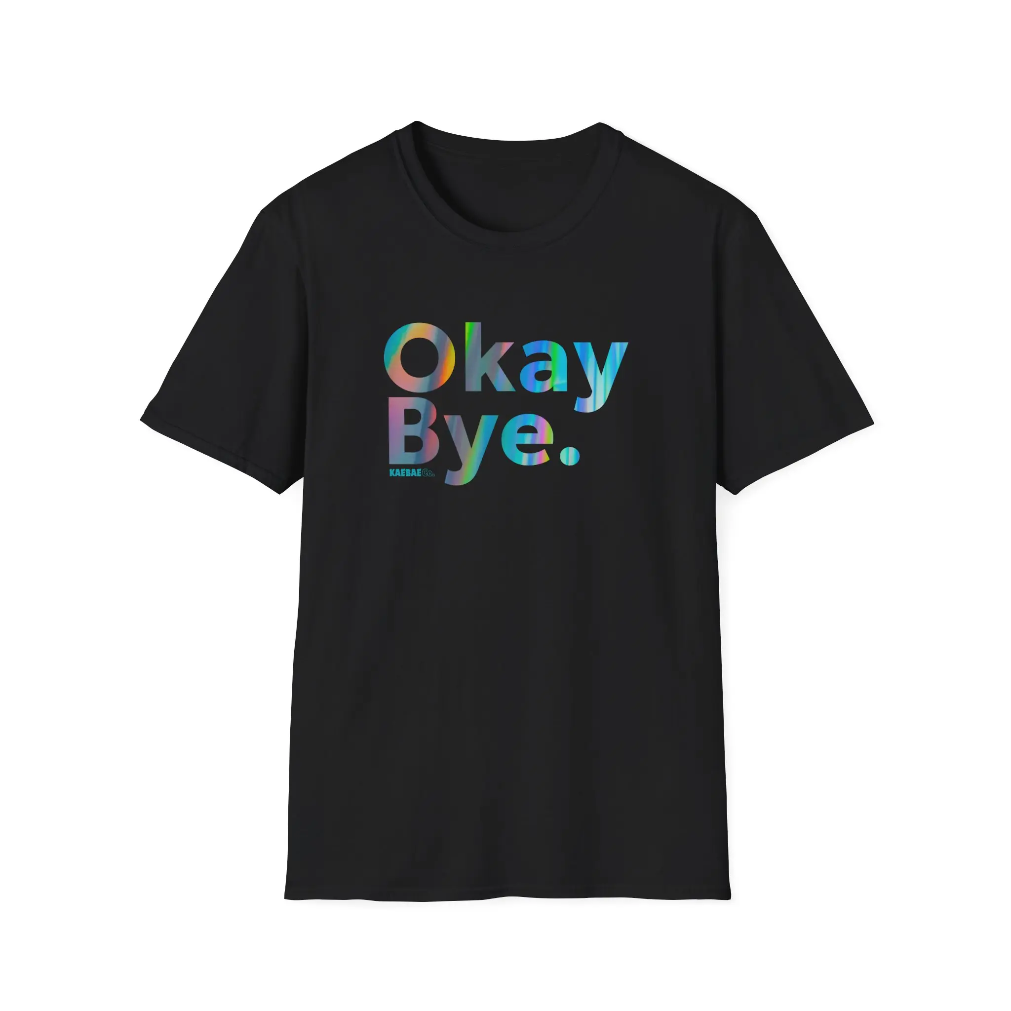 Okay Bye. Unisex T-Shirt