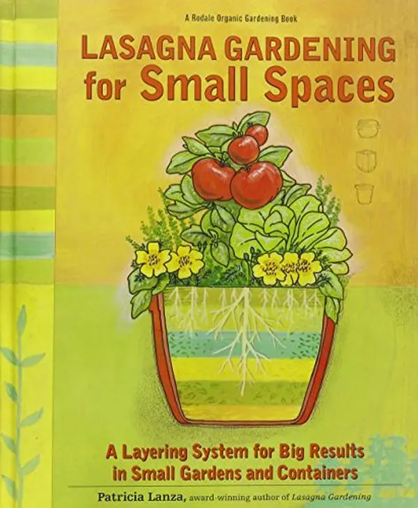 USED-Lasagna Gardening for Small Spaces: A Layering System for Big Results in Small Gardens and Containers : Garden in Inches, Not Acres (Rodale Organic Gardening Book) by Patricia Lanza (Hardcover)