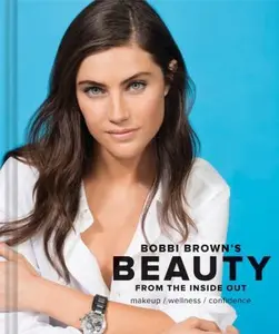USED-Bobbi Brown Beauty from the Inside Out: Makeup * Wellness * Confidence (Modern Beauty Books, Makeup Books for Girls, Makeup Tutorial Books) by Brown, Bobbi (Hardcover)
