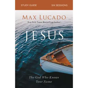 Jesus Bible Study Guide: The God Who Knows Your Name by Max Lucado [Paperback Book]
