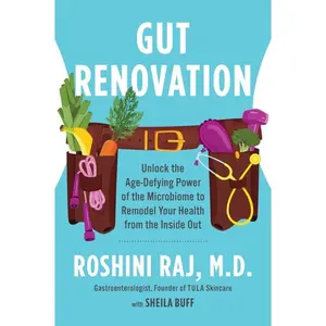 Gut Renovation: Unlock the Age-Defying Power of the Microbiome to Remodel Your Health from the Inside Out by Dr. Roshini Raj [Paperback Book]
