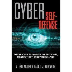 USED-Cyber Self-Defense: Expert Advice to Avoid Online Predators, Identity Theft, and Cyberbullying by Moore, Alexis (Paperback)