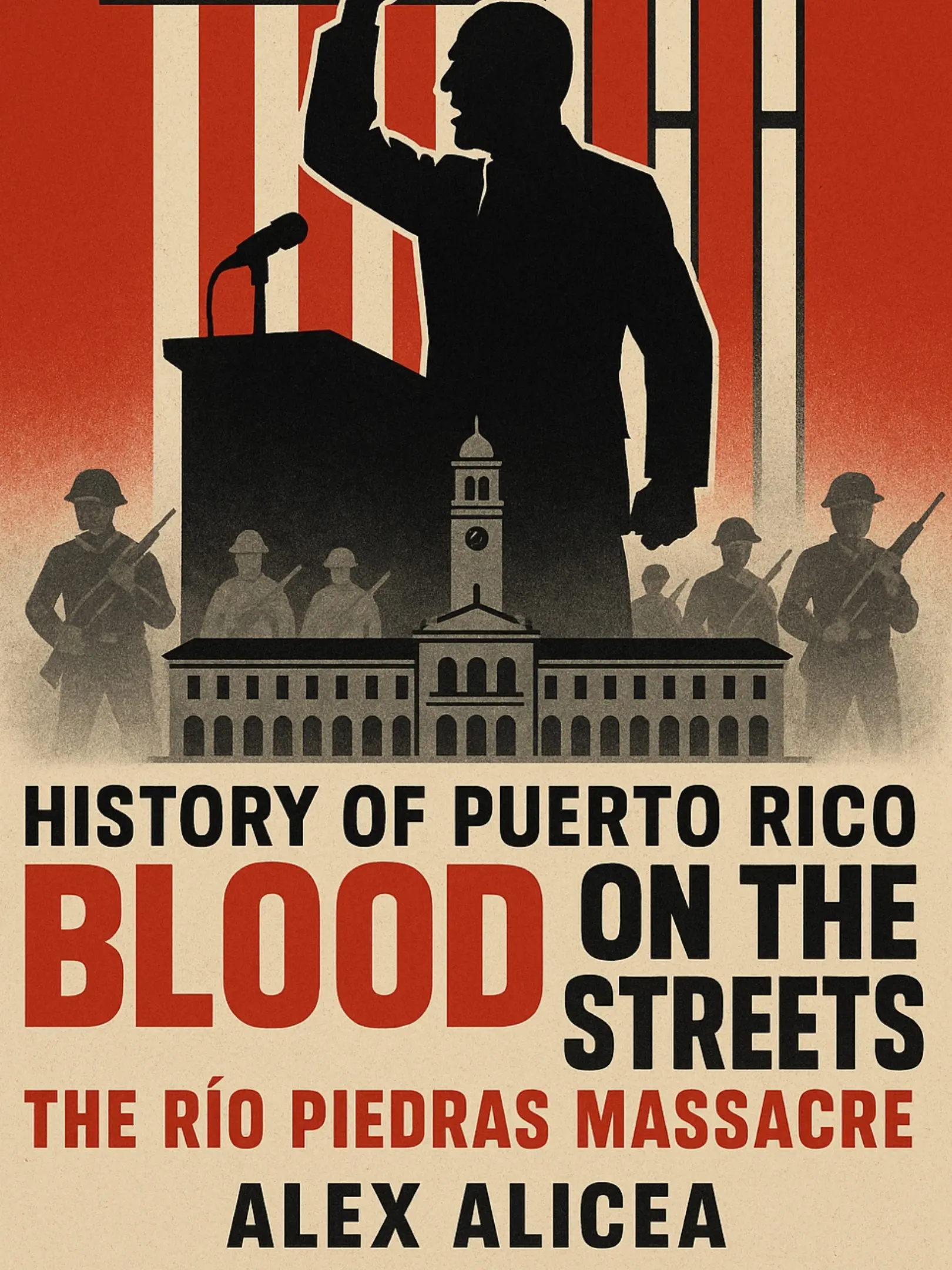 Blood on the Streets: The Río Piedras Massacre and Puerto Rico’s Struggle for Freedom (History Of Puerto Rico)