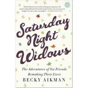 USED-Saturday Night Widows: The Adventures of Six Friends Remaking Their Lives by Aikman, Becky (Paperback)