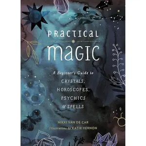 Practical Magic: A Beginner's Guide to Crystals, Horoscopes, Psychics, and Spells Hardcover – September 5, 2017