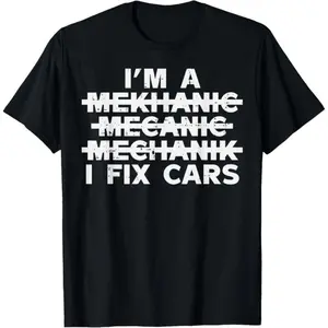 100% Cotton Im A Mechanic I Fix Cars Spelling Funny Car Auto Garage Men T-Shirt, Adult funny T-shirt, Gift for Woman and Man