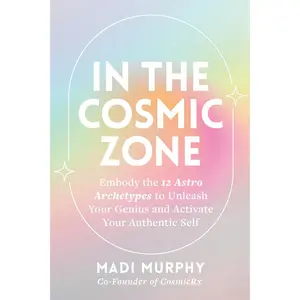 USED-In the Cosmic Zone: Embody the 12 Astro Archetypes to Unleash Your Genius and Activate Your Authentic Self by Murphy, Madi (Paperback)