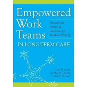USED-Empowered Work Teams in Long-Term Care: Strategies for Improving Outcomes for Residents & Staff by Yeatts, Dale (Paperback)
