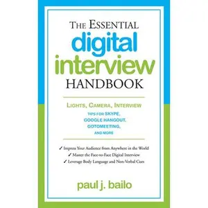 USED-The Essential Digital Interview Handbook: Lights, Camera, Interview: Tips for Skype, Google Hangout, Gotomeeting, and More by Bailo, Paul J. (Paperback)