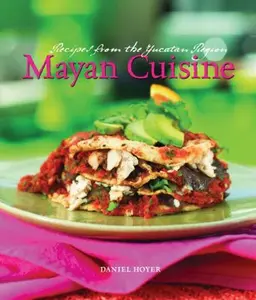 USED-Mayan Cuisine: Recipes from the Yucatan Region by Daniel Hoyer (Hardcover)