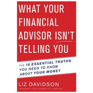 USED-What Your Financial Advisor Isn't Telling You: The 10 Essential Truths You Need to Know about Your Money by Davidson, Liz (Paperback)