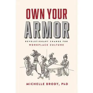 USED-Own Your Armor: Revolutionary Change for Workplace Culture by Michelle Brody PhD (Paperback)