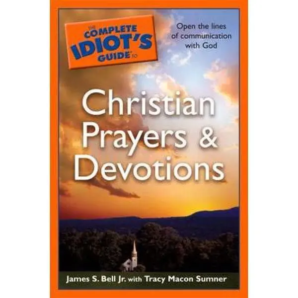 USED-The Complete Idiot's Guide to Christian Prayers & Devotions by James S. Bell Jr. (Paperback)