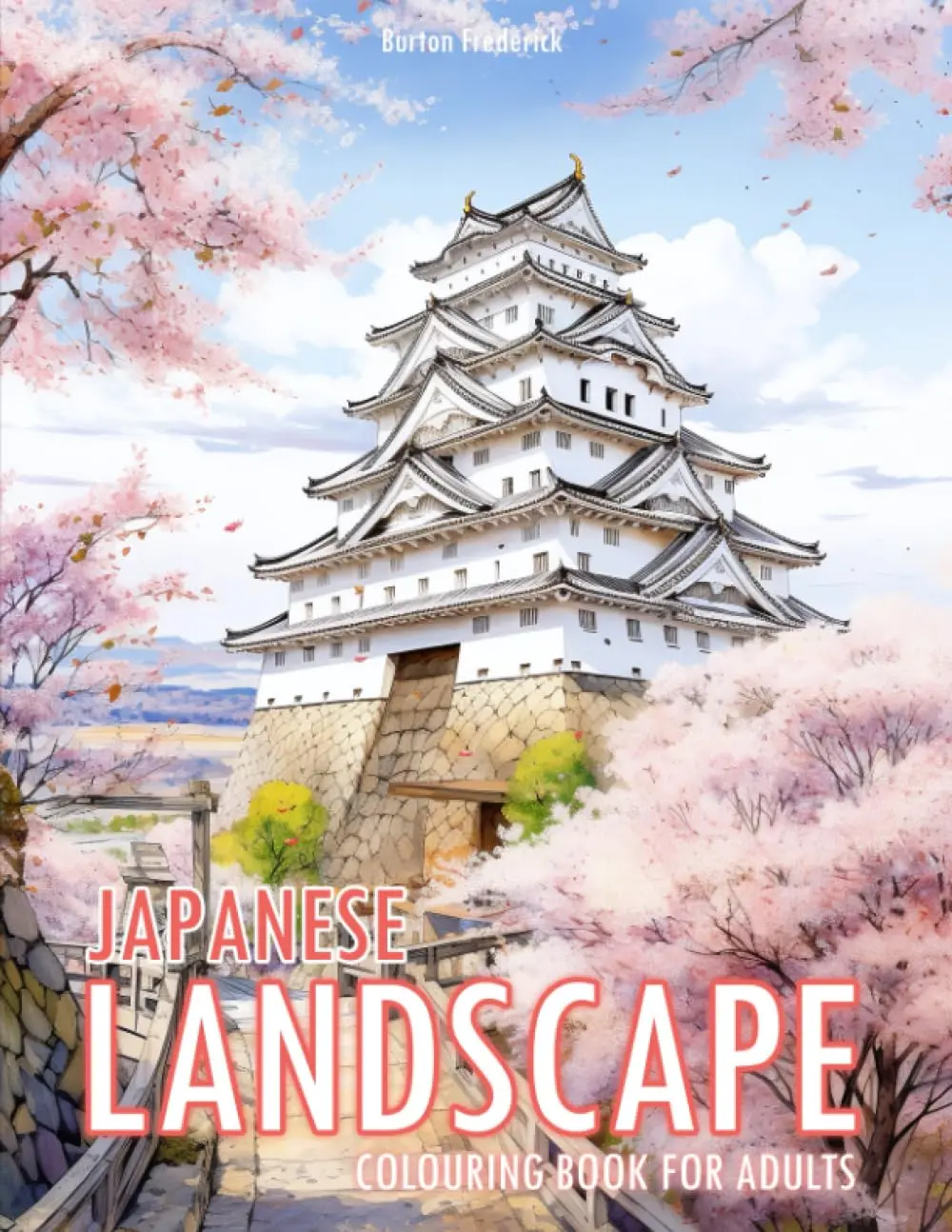 Japanese Landscape: Colouring Book for Adults with Stunning Scenery, Charming Castle, Beautiful Garden, and Much More