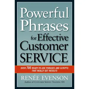 USED-The Powerful Phrases for Effective Customer Service: Over 700 Ready-to-Use Phrases and Scripts That Really Get Results by Evenson, Renee (Paperback)