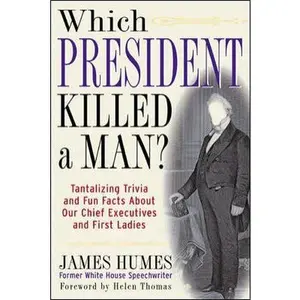 USED-Which President Killed a Man? : Tantalizing Trivia and Fun Facts About Our Chief Executives and First Ladies by James Humes (Paperback)