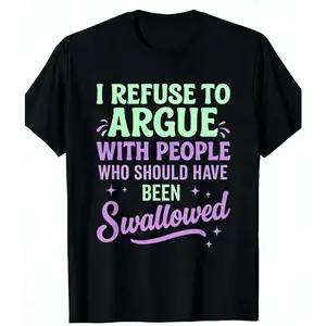 Humorous Sarcastic Quote T Shirt I Refuse To Argue Bold Print Casual Unisex Comfortable Daily Wear