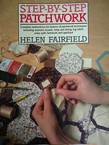 USED-Step-By-Step Patchwork: Complete Instructions for Dozens of Patchwork Techniques Including Seamed, Mosaic, Strip and String, Log Cabin, Crazy Quilt, by Helen Fairfield (Paperback)
