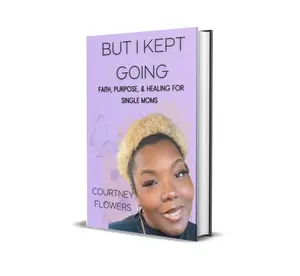 But I Kept Going: Faith, Purpose, and Healing for Single Moms