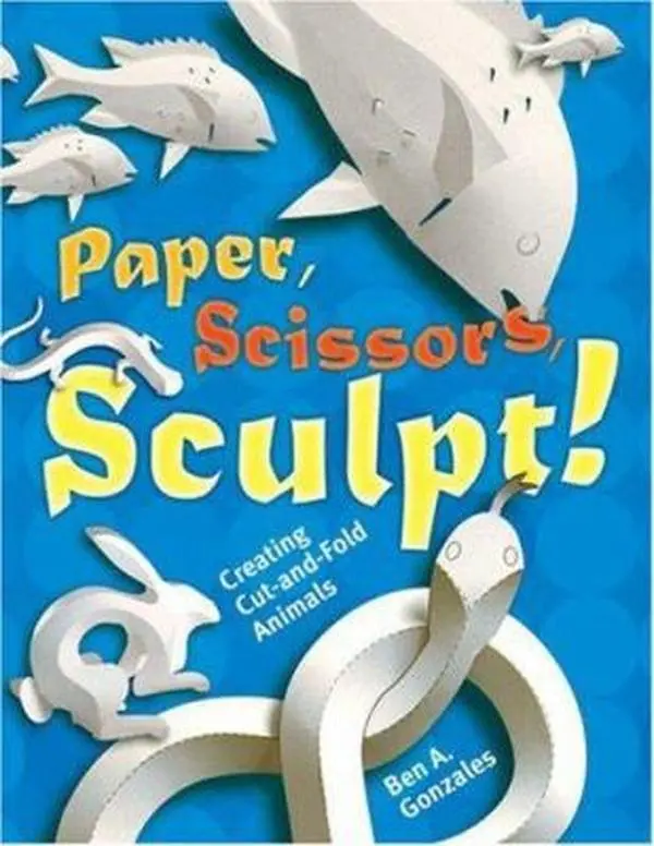 USED-Paper, Scissors, Sculpt!: Creating Cut-and-Fold Animals by Ben A Gonzales (Paperback)