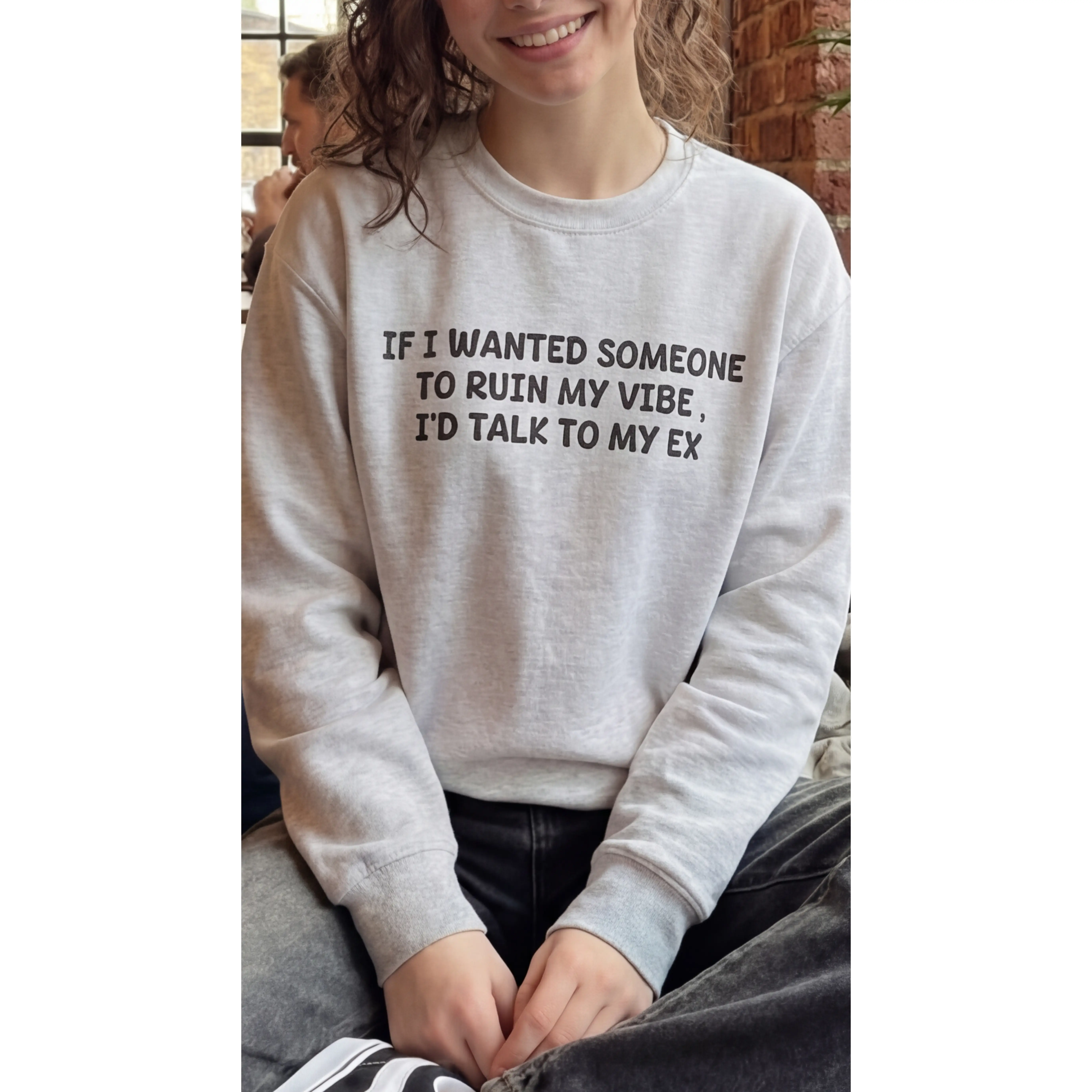 If I Wanted To Ruin My Vibe I'D Talk To My Ex. crewneck sweatshirt