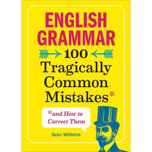 USED-English Grammar: 100 Tragically Common Mistakes (and How to Correct Them) by Williams, Sean, PhD (Paperback)