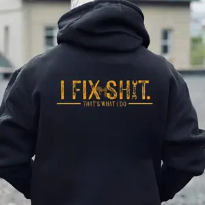 I Fix Sh*t That’s What I Do Back Shirt Hoodie Sweatshirt,  Blue Collar Workwear Attitude ,Funny Mechanic Quote Hoodie for Men, Hoodie - Sweatshirt
