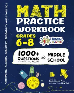 Math Practice Workbook Grades 6-8: 1000+ Questions You Need to k*ll in Middle School by Brain Hunter Prep -- Brain Hunter Prep - Paperback