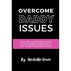 Overcome Daddy Issues: How to Heal from Rejection, Trust God as Your True Father, and Reclaim the Love You Were Always Meant to Have. Paperback – March 8, 2025