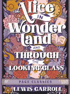 Alice in Wonderland and Through the Looking Glass By Lewis Carroll