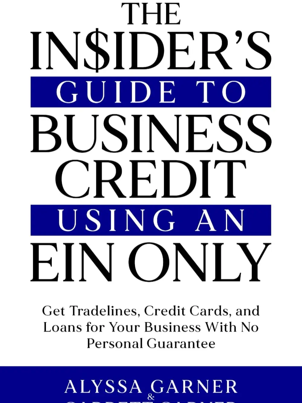 The Insider’s Guide to Business Credit Using an EIN Only: Get Tradelines, Credit Cards, and Loans for Your Business with No Personal Guarantee