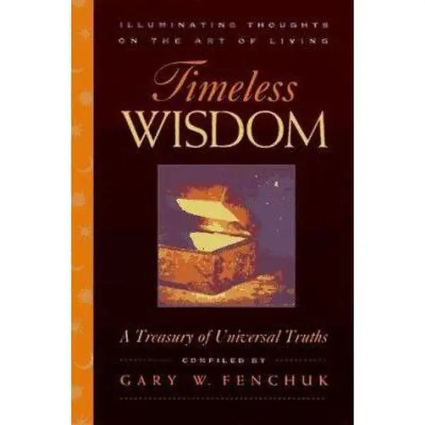 USED-Timeless Wisdom: Illuminating Thoughts on the Art of Living: A Treasury of Universal Truths by Gary Fenchuk (Paperback)