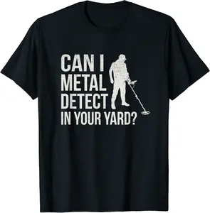 Metal Detect In Your Yard Metal Detecting Treasure Hunt T-Shirt - Autumnsc Shop 76B0BVRM46V8