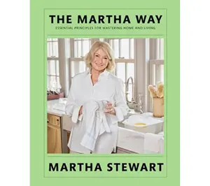 The Martha Way: Essential Principles for Mastering Home & Living