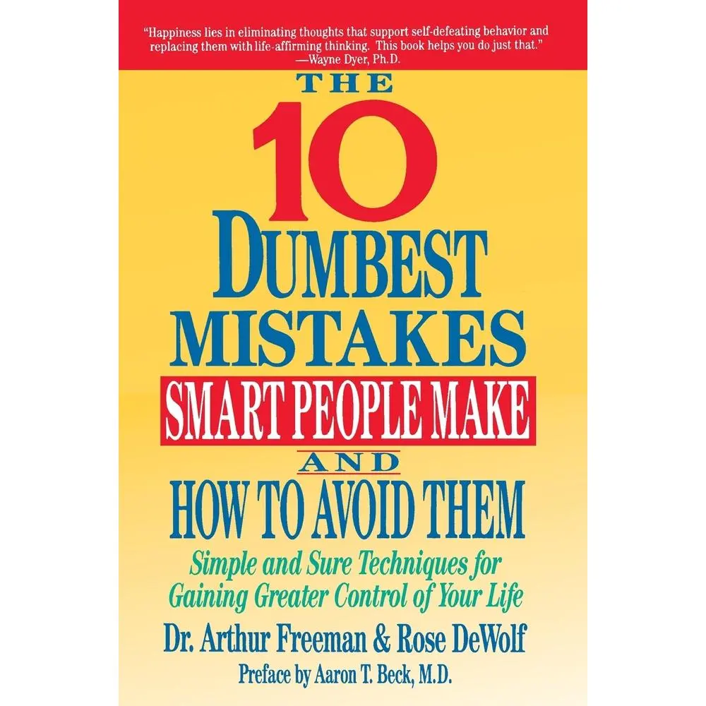 USED-10 Dumbest Mistakes Smart People Make and How to Avoid Them: Simple and Sure Techniques for Gaining Greater Control of Your Life by Freeman, Arthur (Paperback)