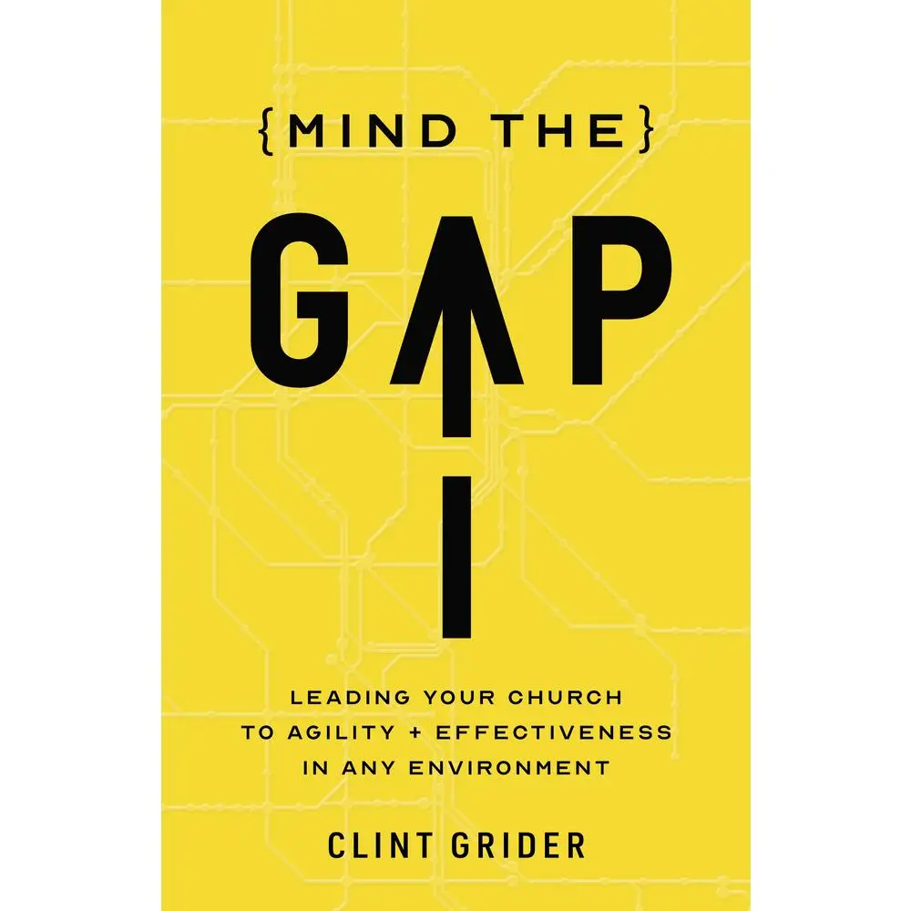 USED-Mind the Gap: Leading Your Church to Agility and Effectiveness in Any Environment by Grider, Clint (Paperback)