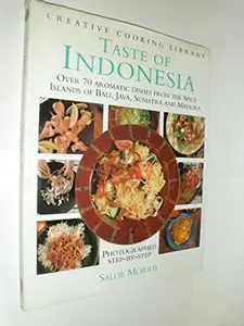 USED-Taste of Indonesia: Over 70 Aromatic Dishes from the Spice Islands of Bali, Java Sumatra and Madura (Creative Cooking Library) by Sallie Morris (Hardcover)