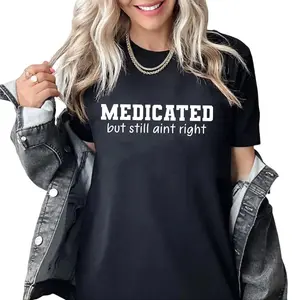 Medicated But Still Ain’t Right Shirt, Funny Mental Health Shirt, Honest Mood Tee, Dark Humor T-Shirt, Real Life Struggle Shirt