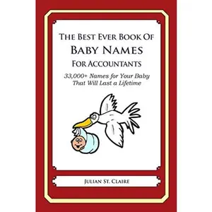 USED-The Best Ever Book of Baby Names for Accountants: 33,000+ Names for Your Baby That Will Last a Lifetime by St Claire, Julian (Paperback)