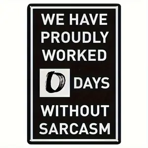 "WE HAVE PROUDLY WORKED 0 DAYS WITHOUT SARCASM". Interesting metal sign, novelty plaque decoration, interior decoration, wall decoration, not working, workers not working series