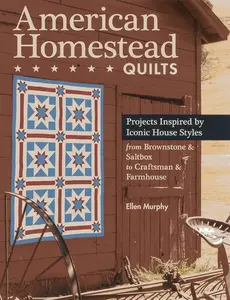 C&T Publishing American Homestead Quilts: Projects Inspired by Iconic House Styles?Çöfrom Brownstone & Saltbox to Craftsman & Farmhouse