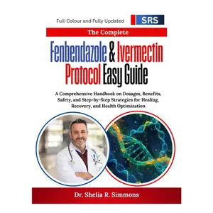 The Complete Fenbendazole & Ivermectin Protocol Easy Guide: A Comprehensive Handbook on Dosages, Benefits, Safety, and Step-by-Step Strategies for Healing, Recovery, and Health Optimization