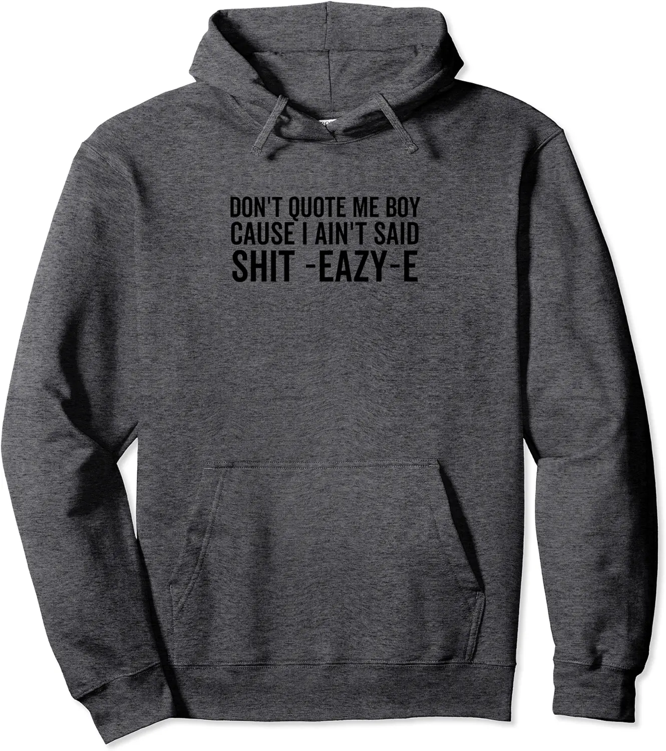 Don't Quote Me Boy Cause I Ain't Said Shit-Eazy-E Hip Hop Pullover Hoodie - Ashleyan Shop 69B0C2QSRSXN