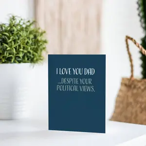 I Love You Dad... Despite Your Political Views Card