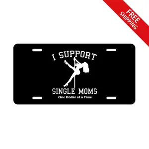 I Support Single Moms One Dollars At A Time Black License Plate, Car Accessories, Funny Gift - Lightweight Aluminum, Pre-Drilled holes vehicle decor