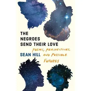 The Negroes Send Their Love: Poems, Perspectives, and Possible Futures -- Sean Hill, Paperback